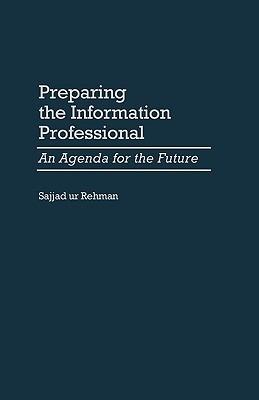 Preparing the Information Professional: An Agenda for the Future - Sajjad ur Rehman - cover