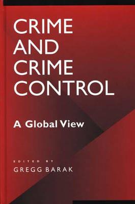 Crime and Crime Control: A Global View - Gregg Barak - cover