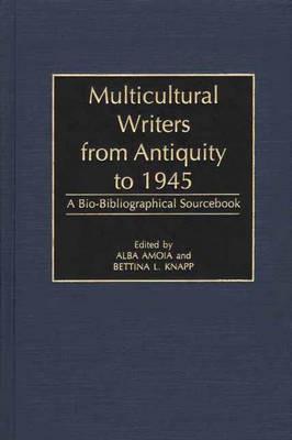 Multicultural Writers from Antiquity to 1945: A Bio-Bibliographical Sourcebook - cover