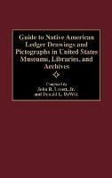 Guide to Native American Ledger Drawings and Pictographs in United States Museums, Libraries, and Archives - Donald L. DeWitt,John Lovett - cover