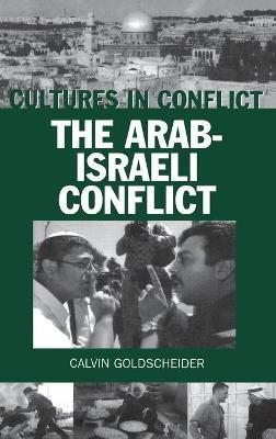 Cultures in Conflict--The Arab-Israeli Conflict - Calvin Goldscheider - cover