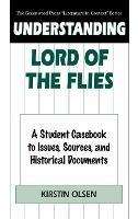 Understanding Lord of the Flies: A Student Casebook to Issues, Sources, and Historical Documents - Kirstin Olsen - cover