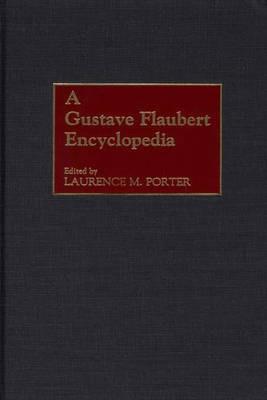 A Gustave Flaubert Encyclopedia - Laurence M. Porter - cover