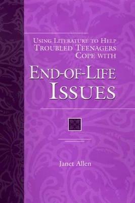 Using Literature to Help Troubled Teenagers Cope with End-of-Life Issues - Janet Allen - cover