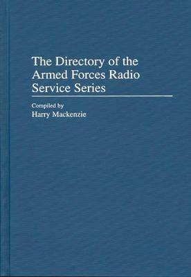 The Directory of the Armed Forces Radio Service Series - Harry Mackenzie - cover