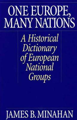 One Europe, Many Nations: A Historical Dictionary of European National Groups - James B. Minahan - cover