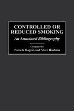 Controlled or Reduced Smoking: An Annotated Bibliography