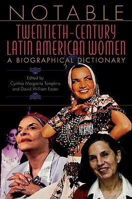 Notable Twentieth-Century Latin American Women: A Biographical Dictionary - David William Foster,Cynthia Tompkins - cover