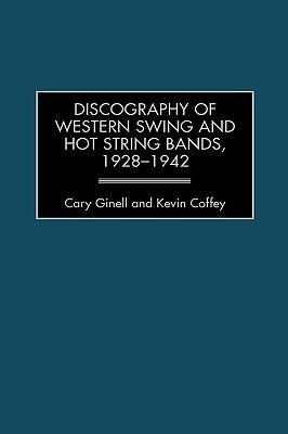 Discography of Western Swing and Hot String Bands, 1928-1942 - Cary Ginell,Kevin Coffey - cover