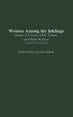 Women Among the Inklings: Gender, C. S. Lewis, J.R.R. Tolkien, and Charles Williams - Candice Fredrick,Sam McBride - cover