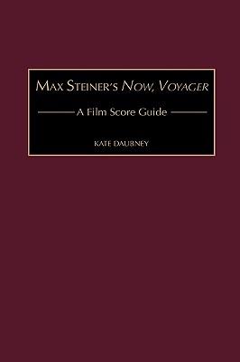 Max Steiner's Now, Voyager: A Film Score Guide - Kate Daubney - cover