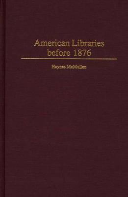 American Libraries before 1876 - Haynes McMullen - cover