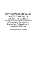 Historical Dictionary of Quotations in Cognitive Science: A Treasury of Quotations in Psychology, Philosophy, and Artificial Intelligence