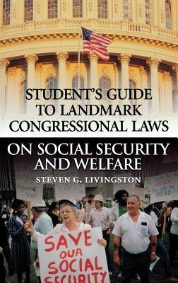 Student's Guide to Landmark Congressional Laws on Social Security and Welfare - Steven G. Livingston - cover