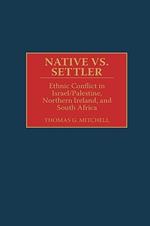 Native vs. Settler: Ethnic Conflict in Israel/Palestine, Northern Ireland, and South Africa