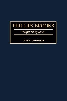 Phillips Brooks: Pulpit Eloquence - David B. Chesebrough - cover