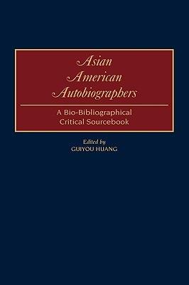Asian American Autobiographers: A Bio-Bibliographical Critical Sourcebook - Guiyou Huang - cover