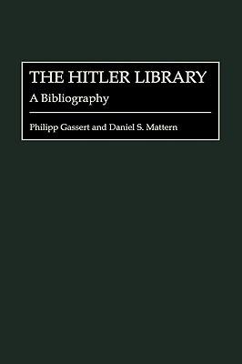 The Hitler Library: A Bibliography - Philipp Gassert,Daniel S. Mattern - cover