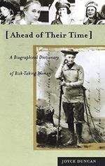 Ahead of Their Time: A Biographical Dictionary of Risk-Taking Women