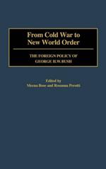 From Cold War to New World Order: The Foreign Policy of George H. W. Bush