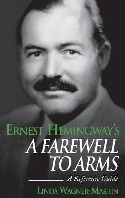 Ernest Hemingway's A Farewell to Arms: A Reference Guide - Linda Wagner-Martin - cover