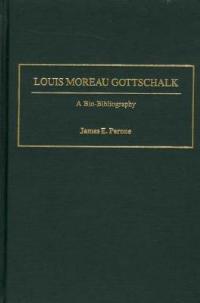 Louis Moreau Gottschalk: A Bio-Bibliography - James E. Perone - cover