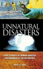 Unnatural Disasters: Case Studies of Human-Induced Environmental Catastrophes