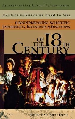 Groundbreaking Scientific Experiments, Inventions, and Discoveries of the 18th Century - Jonathan Shectman - cover