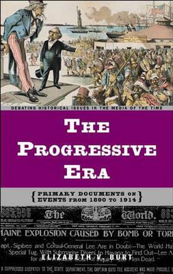 The Progressive Era: Primary Documents on Events from 1890 to 1914 - Elizabeth V. Burt - cover
