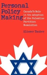Personal Policy Making: Canada's Role in the Adoption of the Palestine Partition Resolution - Eliezer Tauber - cover