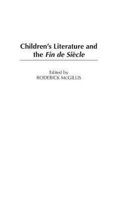 Children's Literature and the Fin de Siècle - Roderick McGillis - cover