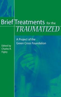 Brief Treatments for the Traumatized: A Project of the Green Cross Foundation - Charles R. Figley - cover