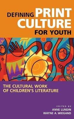 Defining Print Culture for Youth: The Cultural Work of Children's Literature - cover