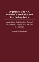 Vygotsky's and A.A. Leontiev's Semiotics and Psycholinguistics: Applications for Education, Second Language Acquisition, and Theories of Language