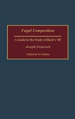 Fugal Composition: A Guide to the Study of Bach's '48' - Dorene Groocock - cover