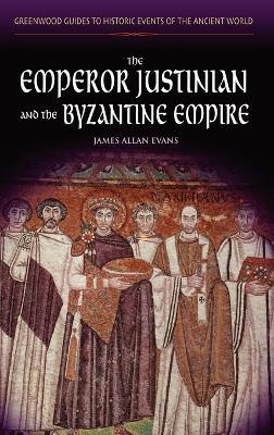The Emperor Justinian and the Byzantine Empire - James Allen Evans - cover