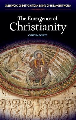 The Emergence of Christianity - Cynthia White - cover
