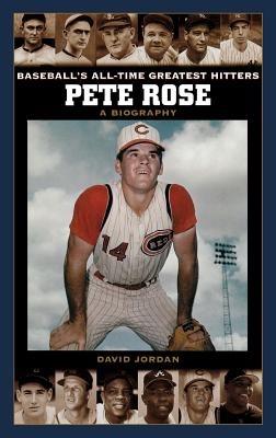 Pete Rose: A Biography - David Jordan - cover
