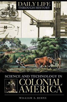 Science and Technology in Colonial America - William E. Burns - cover