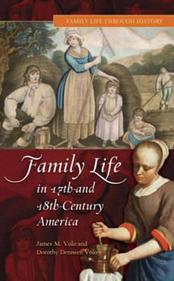 Family Life in 17th- and 18th-Century America - James M. Volo,Dorothy Volo - cover