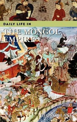 Daily Life in the Mongol Empire - George Lane - cover