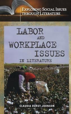 Labor and Workplace Issues in Literature - Claudia Durst Johnson - cover