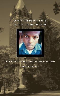 Affirmative Action Now: A Guide for Students, Families, and Counselors - James A. Beckman - cover