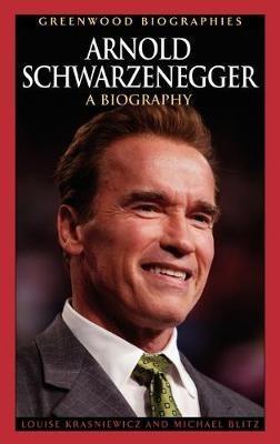 Arnold Schwarzenegger: A Biography - Louise Krasniewicz,Michael Blitz - cover