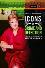 Icons of Mystery and Crime Detection [2 volumes]: From Sleuths to Superheroes
