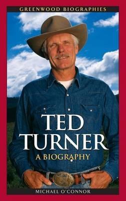 Ted Turner: A Biography - Michael O'Connor - cover