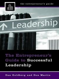 The Entrepreneur's Guide to Successful Leadership - Dan Goldberg,Don Martin - cover