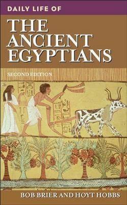 Daily Life of the Ancient Egyptians, 2nd Edition - Bob M. Brier,Hoyt Hobbs - cover