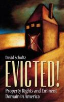 Evicted!: Property Rights and Eminent Domain in America - David Schultz - cover