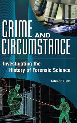 Crime and Circumstance: Investigating the History of Forensic Science - Suzanne Bell - cover